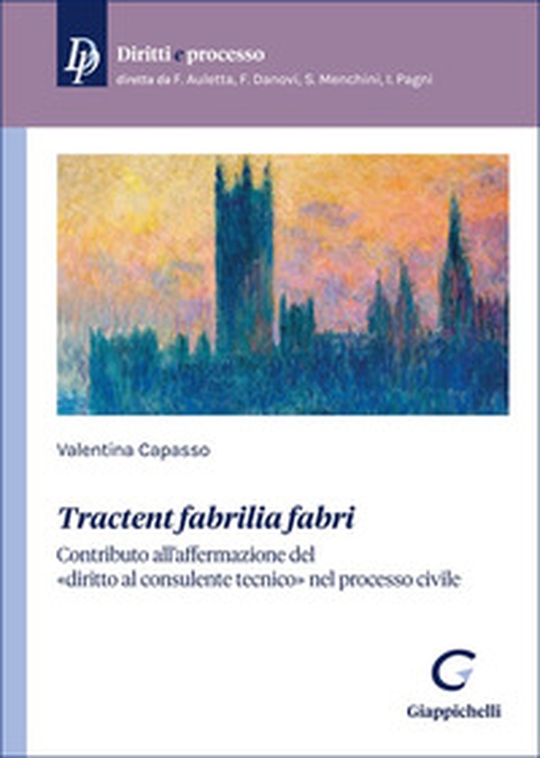 «Tractent fabrilia fabri». Contributo all'affermazione del «diritto al consulente tecnico» nel processo civile - Librerie.coop «Tractent fabrilia fabri». Contributo all'affermazione del «diritto al consulente tecnico» nel processo civile - Librerie.coop