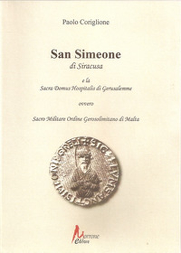 San Simeone di Siracusa e la Sacra Domus Hospitalis di Gerusalemme - Librerie.coop San Simeone di Siracusa e la Sacra Domus Hospitalis di Gerusalemme - Librerie.coop