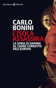 Isola assassina. La sfida di Daphne al cuore corrotto dell'Europa - Librerie.coop Isola assassina. La sfida di Daphne al cuore corrotto dell'Europa - Librerie.coop