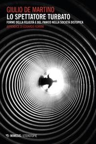 Lo spettatore turbato. Forme della felicità e del panico nella società distopica - Librerie.coop