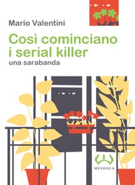 Così cominciano i serial killer. Una sarabanda - Librerie.coop Così cominciano i serial killer. Una sarabanda - Librerie.coop