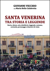 Santa Venerina tra storia e leggende. Storia, chiese, arte, distillerie, leggende, costume, curiosità, personaggi e itinerari di visita - Librerie.coop Santa Venerina tra storia e leggende. Storia, chiese, arte, distillerie, leggende, costume, curiosità, personaggi e itinerari di visita - Librerie.coop