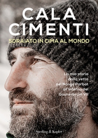 Sdraiato in cima al mondo. La mia storia dalla vetta del Nanga Parbat all'inferno del Gasherbrum VII - Librerie.coop