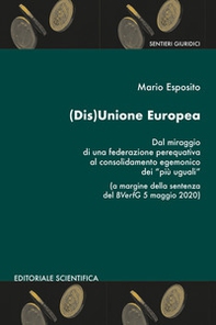 (Dis)Unione Europea. Dal miraggio di una federazione perequativa al consolidamento egemonico dei «più uguali» - Librerie.coop