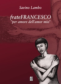 Frate Francesco «per amore dell'amor mio» - Librerie.coop