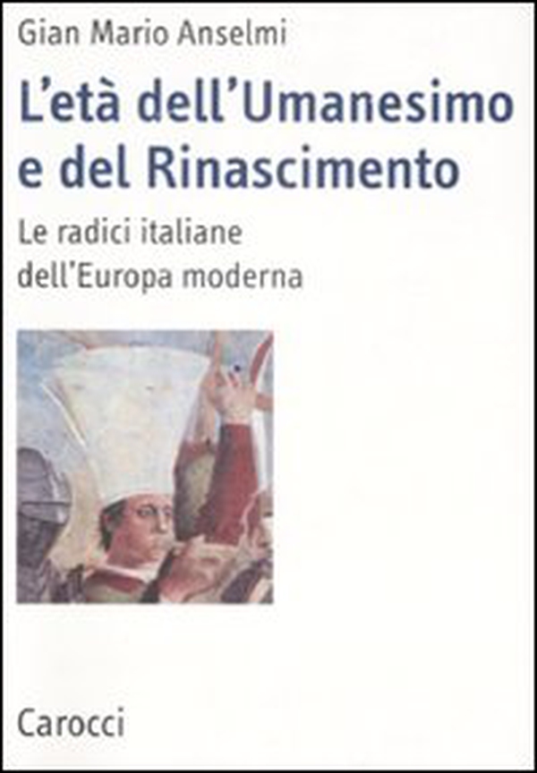 L'età dell'Umanesimo e del Rinascimento. Le radici italiane dell'Europa moderna - Librerie.coop L'età dell'Umanesimo e del Rinascimento. Le radici italiane dell'Europa moderna - Librerie.coop