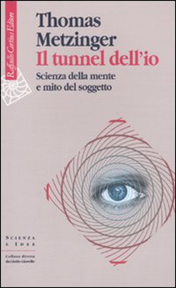 Il tunnel dell'io. Scienza della mente e mito del soggetto - Librerie.coop Il tunnel dell'io. Scienza della mente e mito del soggetto - Librerie.coop