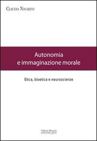 Autonomia e immaginazione morale. Etica, bioetica e neuroscienze - Librerie.coop