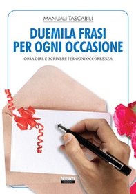 Duemila frasi per ogni occasione. Cosa dire e scrivere per ogni occorrenza - Librerie.coop