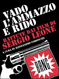 Vado, l'ammazzo e rido. Battute dai film di Sergio Leone - Librerie.coop