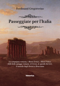 Passeggiate per l'Italia. La campagna romana, i Monti Ernici, i Monti Volsci, idilli delle spiagge romane, il Circeo, le sponde del Liri, il castello degli Orsini a Bracciano - Librerie.coop Passeggiate per l'Italia. La campagna romana, i Monti Ernici, i Monti Volsci, idilli delle spiagge romane, il Circeo, le sponde del Liri, il castello degli Orsini a Bracciano - Librerie.coop