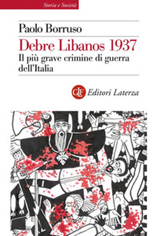 Debre Libanos 1937. Il più grave crimine di guerra dell'Italia - Librerie.coop Debre Libanos 1937. Il più grave crimine di guerra dell'Italia - Librerie.coop