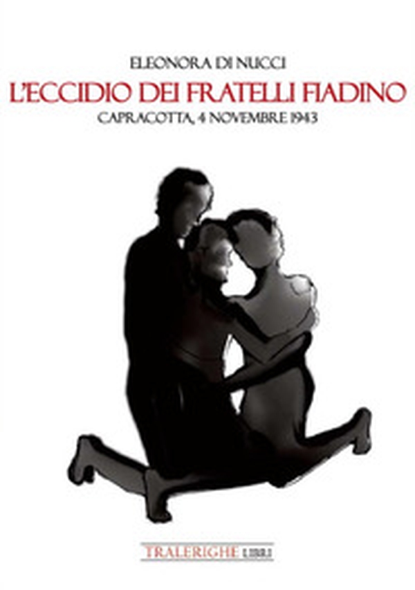 L'eccidio dei fratelli Fiadino. Capracotta, 4 novembre 1943 - Librerie.coop L'eccidio dei fratelli Fiadino. Capracotta, 4 novembre 1943 - Librerie.coop