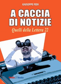 A caccia di notizie. I cronisti della Lettera 22 - Librerie.coop
