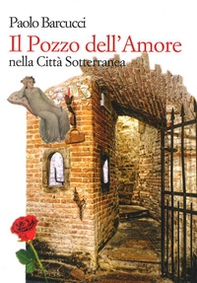 Il pozzo dell'amore nella città sotterranea. Ediz. italiana e inglese - Librerie.coop Il pozzo dell'amore nella città sotterranea. Ediz. italiana e inglese - Librerie.coop