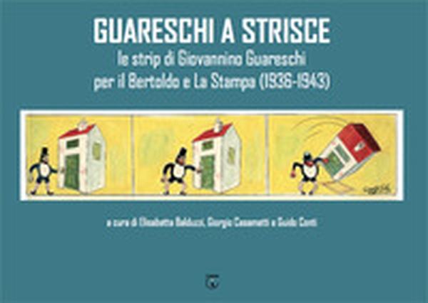 Guareschi a strisce. Le strip di Giovannino Guareschi per il Bertoldo e La Stampa (1936-1943) - Librerie.coop Guareschi a strisce. Le strip di Giovannino Guareschi per il Bertoldo e La Stampa (1936-1943) - Librerie.coop