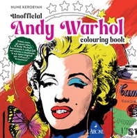 Andy Warhol. Unofficial colouring book - Librerie.coop