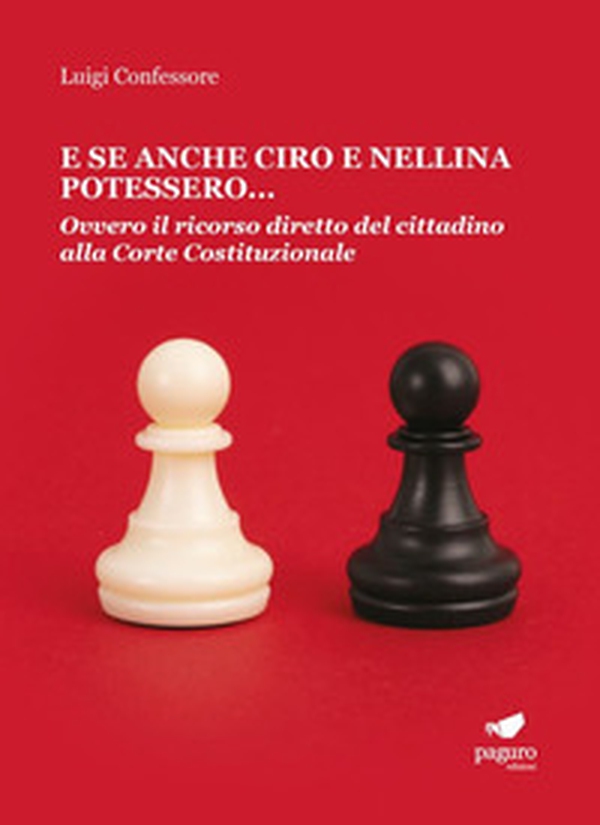 E se anche Ciro e Nellina potessero. Ovvero il ricorso diretto del cittadino alla Corte Costituzionale - Librerie.coop E se anche Ciro e Nellina potessero. Ovvero il ricorso diretto del cittadino alla Corte Costituzionale - Librerie.coop