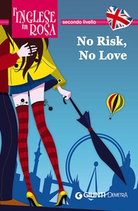 No risk, no love. Le storie che migliorano il tuo inglese! Secondo livello - Librerie.coop No risk, no love. Le storie che migliorano il tuo inglese! Secondo livello - Librerie.coop
