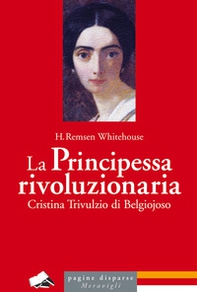La principessa rivoluzionaria. Cristina Trivulzio di Belgiojoso - Librerie.coop La principessa rivoluzionaria. Cristina Trivulzio di Belgiojoso - Librerie.coop