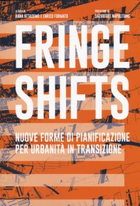 Fringe shifts. Nuove forme di pianificazione per urbanità in transizione - Librerie.coop Fringe shifts. Nuove forme di pianificazione per urbanità in transizione - Librerie.coop