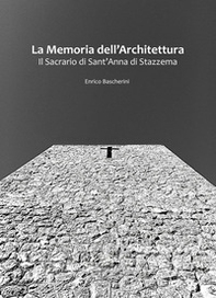 La memoria dell'architettura. Il Sacrario di Sant'Anna di Stazzema - Librerie.coop