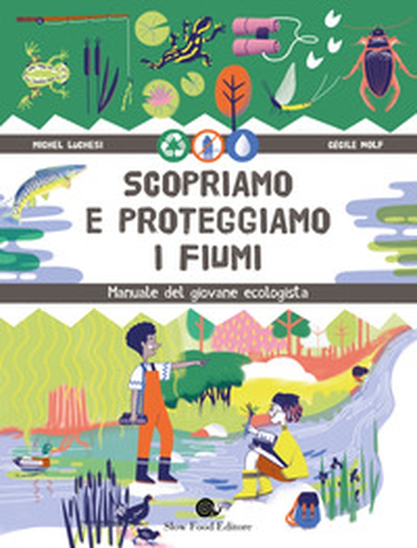 Scopriamo e proteggiamo i fiumi. Manuale del giovane ecologista - Librerie.coop Scopriamo e proteggiamo i fiumi. Manuale del giovane ecologista - Librerie.coop