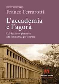 L'accademia e l'agorà. Dal dualismo platonico alla conoscenza partecipata - Librerie.coop