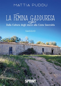 La femina Gadduresa. Dalla cultura degli stazzi alla Costa Smeralda - Librerie.coop