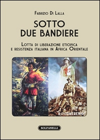 Sotto due bandiere. Lotta di liberazione etiopica e resistenza italiana in Africa Orientale - Librerie.coop
