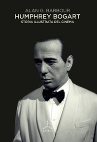 Humphrey Bogart. Storia illustrata del cinema - Librerie.coop