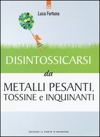 Disintossicarsi da metalli pesanti, tossine e inquinanti - Librerie.coop Disintossicarsi da metalli pesanti, tossine e inquinanti - Librerie.coop