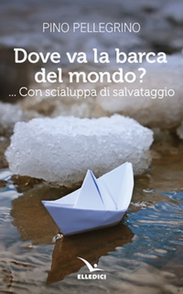 Dove va la barca del mondo?... Con scialuppa di salvataggio - Librerie.coop Dove va la barca del mondo?... Con scialuppa di salvataggio - Librerie.coop
