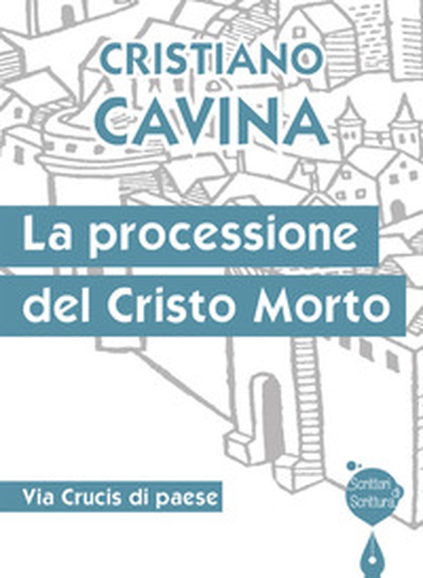 La processione del Cristo morto. Via Crucis di paese - Librerie.coop La processione del Cristo morto. Via Crucis di paese - Librerie.coop