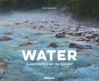 Water. A journey through the element. Ediz. inglese e tedesca - Librerie.coop