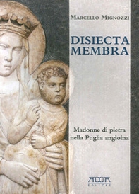 Disiecta membra. Madonne di Pietra nella Puglia angioina - Librerie.coop