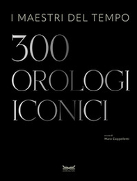 I maestri del tempo. 300 orologi iconici - Librerie.coop