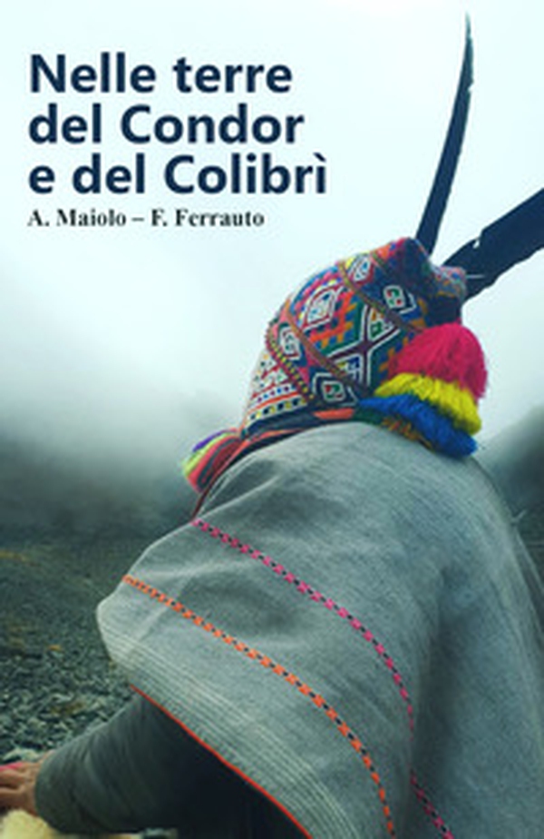 Nelle terre del condor e del colibrì - Librerie.coop Nelle terre del condor e del colibrì - Librerie.coop