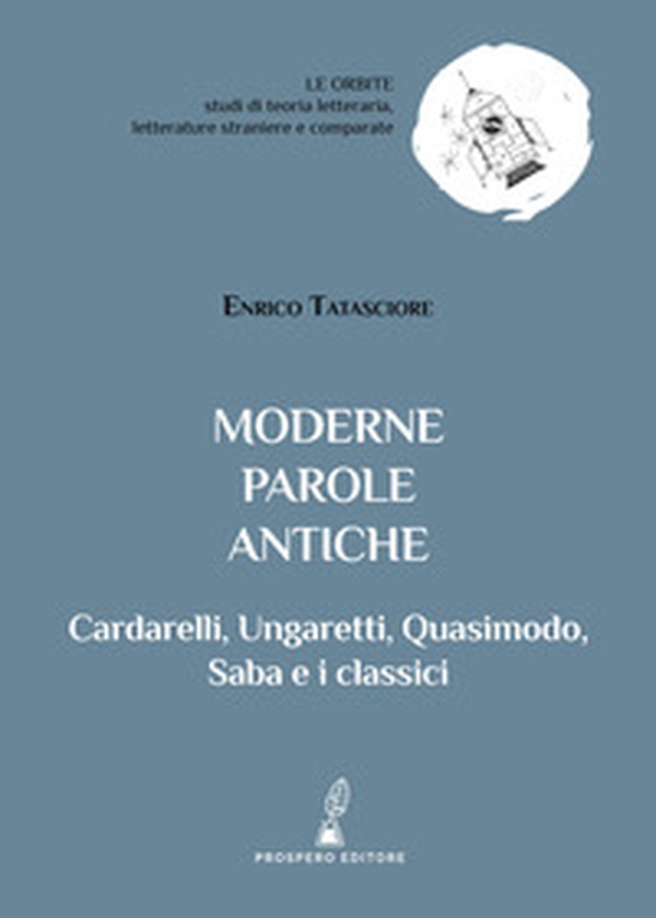Moderne parole antiche. Cardarelli, Ungaretti, Quasimodo, Saba e i classici - Librerie.coop Moderne parole antiche. Cardarelli, Ungaretti, Quasimodo, Saba e i classici - Librerie.coop