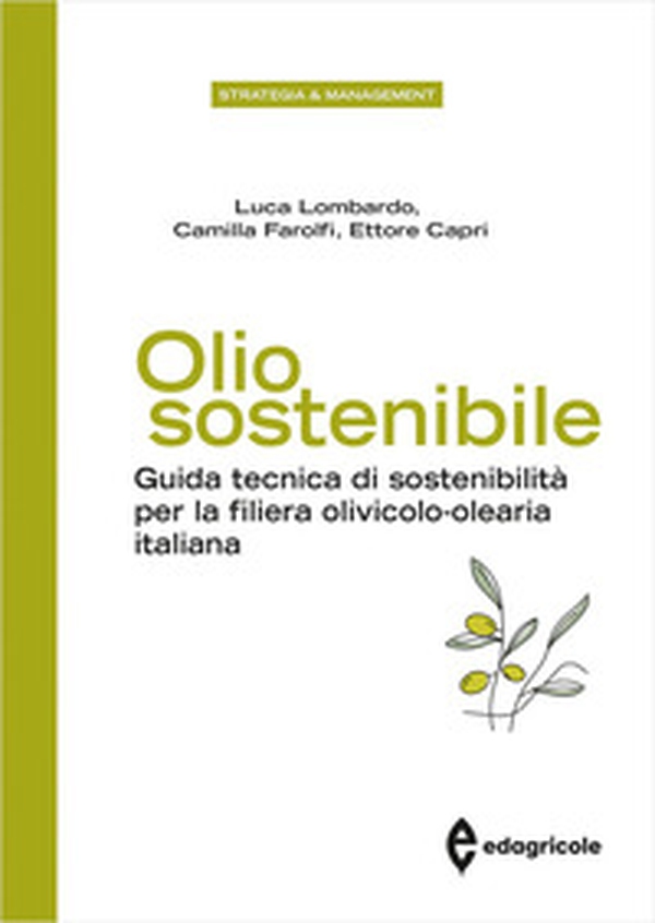 Olio sostenibile. Guida tecnica di sostenibilità per la filiera olivicolo-olearia italiana - Librerie.coop Olio sostenibile. Guida tecnica di sostenibilità per la filiera olivicolo-olearia italiana - Librerie.coop