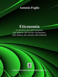 Eticonomia. La gestione etica dell'economia, dell'impresa, del mercato, del business, della finanza, dei consumi, dell'ambiente - Librerie.coop
