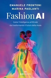Fashion AI. Come l'intelligenza artificiale sta trasformando il futuro della moda - Librerie.coop