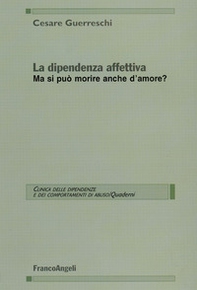 La dipendenza affettiva. Ma si può morire anche d'amore? - Librerie.coop