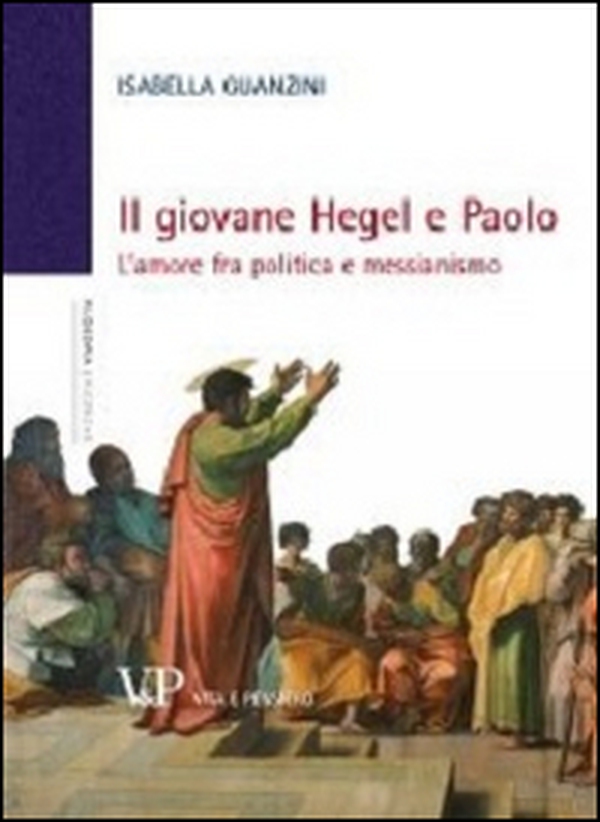 Il giovane Hegel e Paolo. L'amore fra politica e messianismo - Librerie.coop Il giovane Hegel e Paolo. L'amore fra politica e messianismo - Librerie.coop