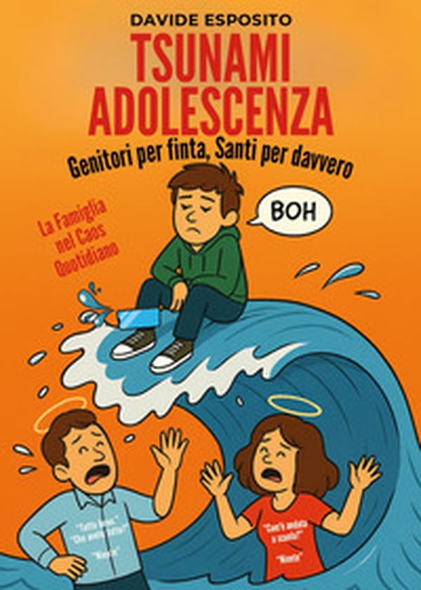 Tsunami adolescenza. Genitori per finta, santi per davvero - Librerie.coop