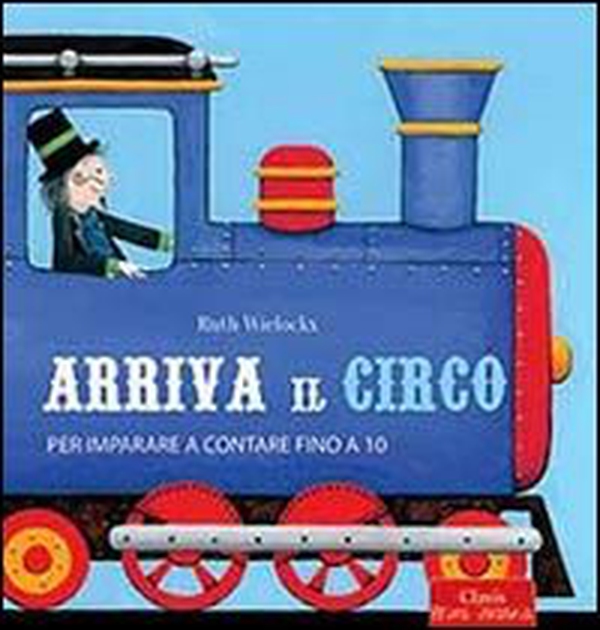 Arriva il circo. Per imparare a contare fino a 10 - Librerie.coop Arriva il circo. Per imparare a contare fino a 10 - Librerie.coop