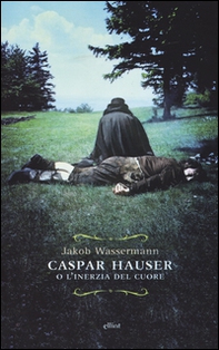 Caspar Hauser o l'inerzia del cuore - Librerie.coop