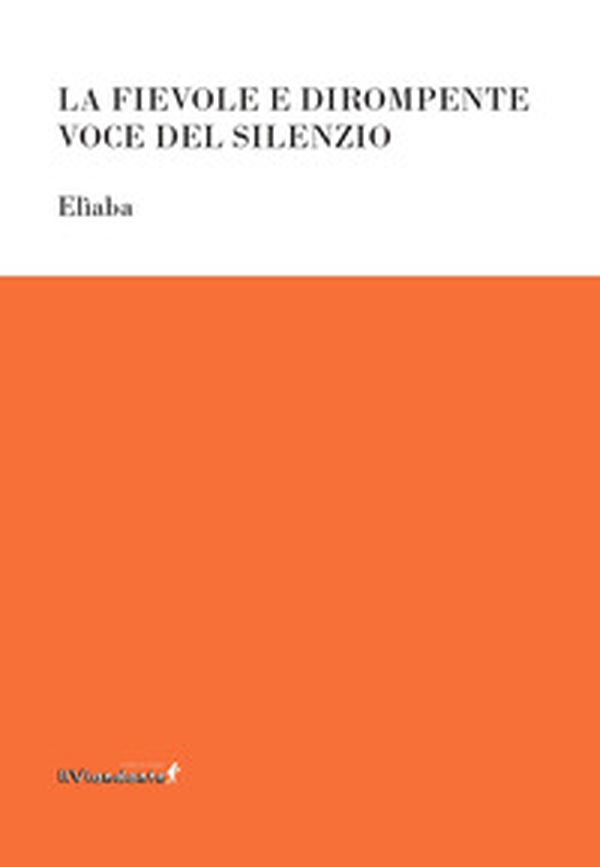 La fievole e dirompente voce del silenzio - Librerie.coop La fievole e dirompente voce del silenzio - Librerie.coop