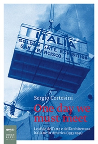 One day we must meet. Le sfide dell'arte e dell'architettura italiane in America (1933-1941) - Librerie.coop