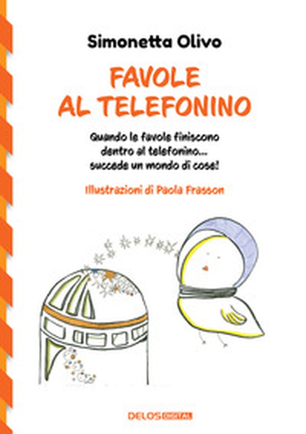 Favole al telefonino. Quando le favole finiscono dentro al telefonino...succede un mondo di cose! - Librerie.coop